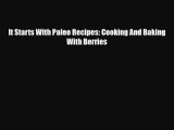 Read ‪It Starts With Paleo Recipes: Cooking And Baking With Berries‬ Ebook Free