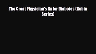 Read ‪The Great Physician's Rx for Diabetes (Rubin Series)‬ Ebook Free
