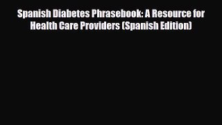 Read ‪Spanish Diabetes Phrasebook: A Resource for Health Care Providers (Spanish Edition)‬
