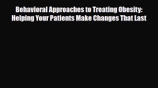 Download ‪Behavioral Approaches to Treating Obesity: Helping Your Patients Make Changes That