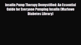 Read ‪Insulin Pump Therapy Demystified: An Essential Guide for Everyone Pumping Insulin (Marlowe‬
