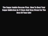 Read ‪The Sugar Junkie Rescue Plan : How To Beat Your Sugar Addiction In 21 Days And Stay Clean
