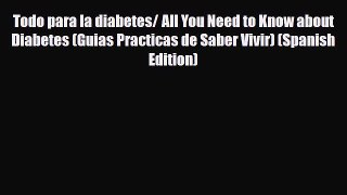 Read ‪Todo para la diabetes/ All You Need to Know about Diabetes (Guias Practicas de Saber