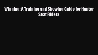 Read Winning: A Training and Showing Guide for Hunter Seat Riders Ebook Free