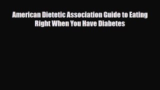 Read ‪American Dietetic Association Guide to Eating Right When You Have Diabetes‬ Ebook Free