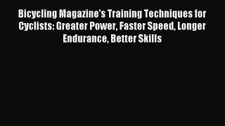Read Bicycling Magazine's Training Techniques for Cyclists: Greater Power Faster Speed Longer