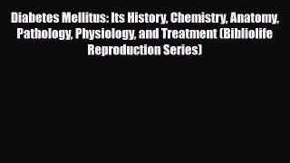 Read ‪Diabetes Mellitus: Its History Chemistry Anatomy Pathology Physiology and Treatment (Bibliolife‬