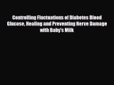 Read ‪Controlling Fluctuations of Diabetes Blood Glucose Healing and Preventing Nerve Damage