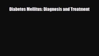 Read ‪Diabetes Mellitus: Diagnosis and Treatment‬ Ebook Free