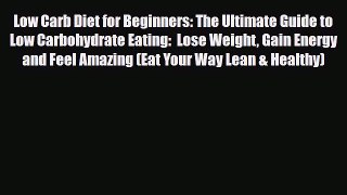 Read ‪Low Carb Diet for Beginners: The Ultimate Guide to Low Carbohydrate Eating:  Lose Weight