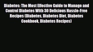 Read ‪Diabetes: The Most Effective Guide to Manage and Control Diabetes With 30 Delicious Hassle-Free‬