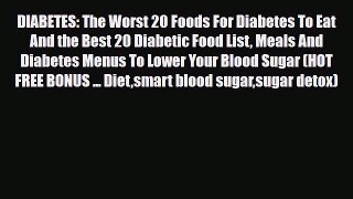 Read ‪DIABETES: The Worst 20 Foods For Diabetes To Eat And the Best 20 Diabetic Food List Meals