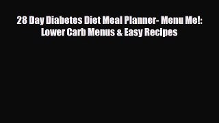 Download ‪28 Day Diabetes Diet Meal Planner- Menu Me!: Lower Carb Menus & Easy Recipes‬ Ebook