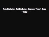 Read ‪Thin Diabetes Fat Diabetes: Prevent Type 1 Cure Type 2‬ Ebook Free