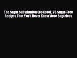Read ‪The Sugar Substitution Cookbook: 25 Sugar-Free Recipes That You'd Never Know Were Sugarless‬