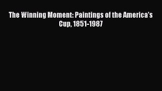 Read The Winning Moment: Paintings of the America's Cup 1851-1987 Ebook Free
