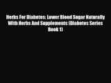 Read ‪Herbs For Diabetes: Lower Blood Sugar Naturally With Herbs And Supplements (Diabetes