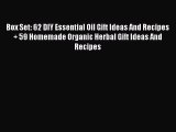 Read Box Set: 62 DIY Essential Oil Gift Ideas And Recipes   59 Homemade Organic Herbal Gift