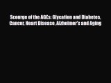 Read ‪Scourge of the AGEs: Glycation and Diabetes Cancer Heart Disease Alzheimer's and Aging‬