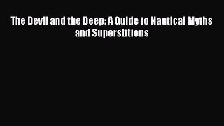 Read The Devil and the Deep: A Guide to Nautical Myths and Superstitions Ebook Free