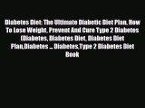 Read ‪Diabetes Diet: The Ultimate Diabetic Diet Plan How To Lose Weight Prevent And Cure Type