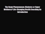 Read ‪The Dawn Phenomenon: Diabetes or Super Wellness? Life-Changing Health Coaching An Introduction‬