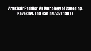 Download Armchair Paddler: An Anthology of Canoeing Kayaking and Rafting Adventures PDF Free