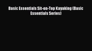 Read Basic Essentials Sit-on-Top Kayaking (Basic Essentials Series) PDF Online