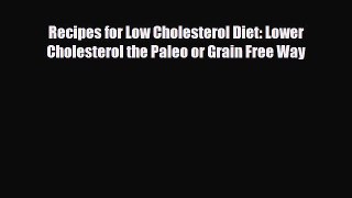 Read ‪Recipes for Low Cholesterol Diet: Lower Cholesterol the Paleo or Grain Free Way‬ Ebook