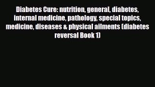 Download ‪Diabetes Cure: nutrition general diabetes internal medicine pathology special topics