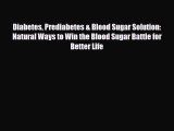 Read ‪Diabetes Prediabetes & Blood Sugar Solution: Natural Ways to Win the Blood Sugar Battle