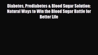 Read ‪Diabetes Prediabetes & Blood Sugar Solution: Natural Ways to Win the Blood Sugar Battle