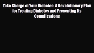 Read ‪Take Charge of Your Diabetes: A Revolutionary Plan for Treating Diabetes and Preventing