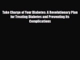 Read ‪Take Charge of Your Diabetes: A Revolutionary Plan for Treating Diabetes and Preventing