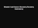 Download Vitamin C and Cancer: Discovery Recovery Controversy Free Books