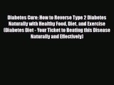 Read ‪Diabetes Cure: How to Reverse Type 2 Diabetes Naturally with Healthy Food Diet and Exercise‬