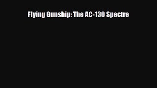 Read ‪Flying Gunship: The AC-130 Spectre Ebook Free