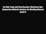 Read ‪50 Chili Soup and Stew Recipes (Delicious Non-Vegetarian Diabetic Recipes for Working