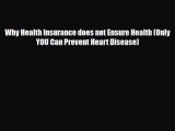 Read ‪Why Health Insurance does not Ensure Health (Only YOU Can Prevent Heart Disease)‬ PDF