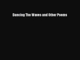 Read Dancing The Waves and Other Poems Ebook Free