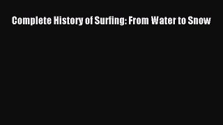 Read Complete History of Surfing: From Water to Snow Ebook Free