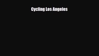 [PDF] Cycling Los Angeles [Read] Full Ebook