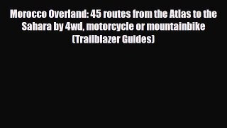 [PDF] Morocco Overland: 45 routes from the Atlas to the Sahara by 4wd motorcycle or mountainbike