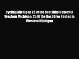 [PDF] Cycling Michigan 25 of the Best Bike Routes in Western Michigan: 25 Of the Best Bike
