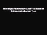[PDF] Submerged: Adventures of America's Most Elite Underwater Archeology Team [Download] Online