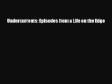 [PDF] Undercurrents: Episodes from a Life on the Edge [Read] Online
