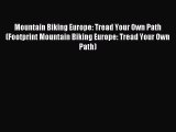 Read Mountain Biking Europe: Tread Your Own Path (Footprint Mountain Biking Europe: Tread Your
