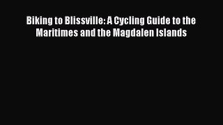 Read Biking to Blissville: A Cycling Guide to the Maritimes and the Magdalen Islands Ebook