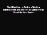 Read Short Bike Rides in Central & Western Massachusetts 3rd: Rides for the Casual Cyclist