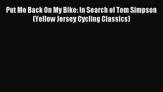 Read Put Me Back On My Bike: In Search of Tom Simpson (Yellow Jersey Cycling Classics) Ebook